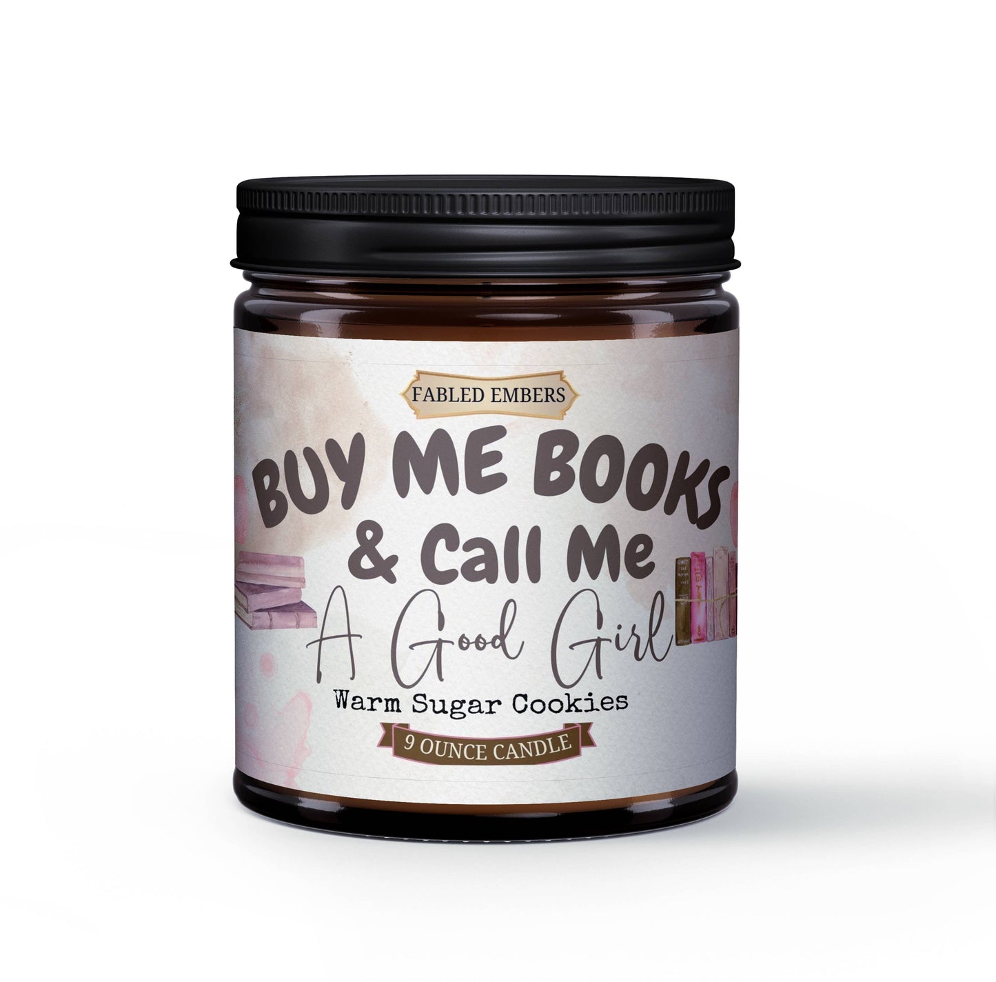 BUY ME BOOOKS AND CALL ME A GOOD GIRL | 9 ounce Candle
