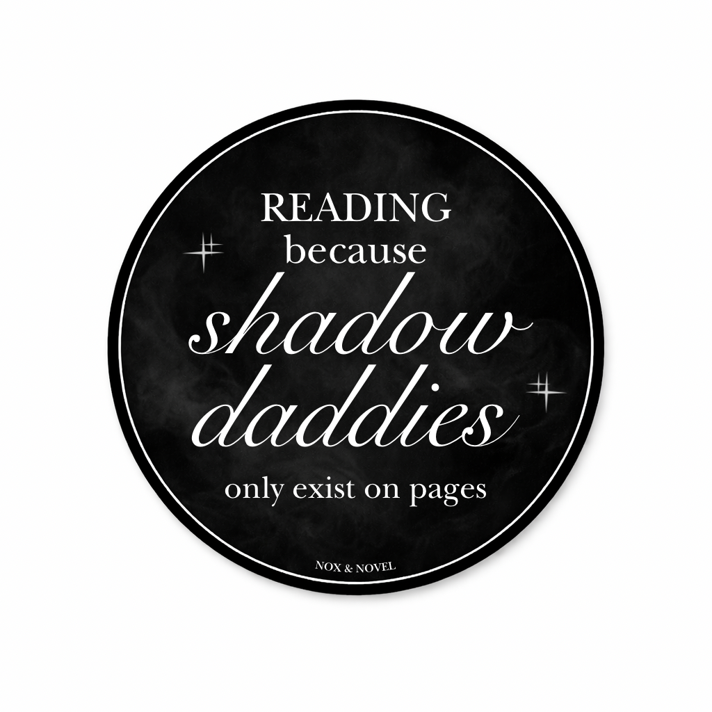 Reading Because Shadow Daddies Only Exist On Pages