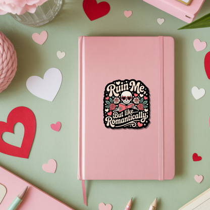 Ruin Me, But Like...Romantically Valentines Die Cut Sticker