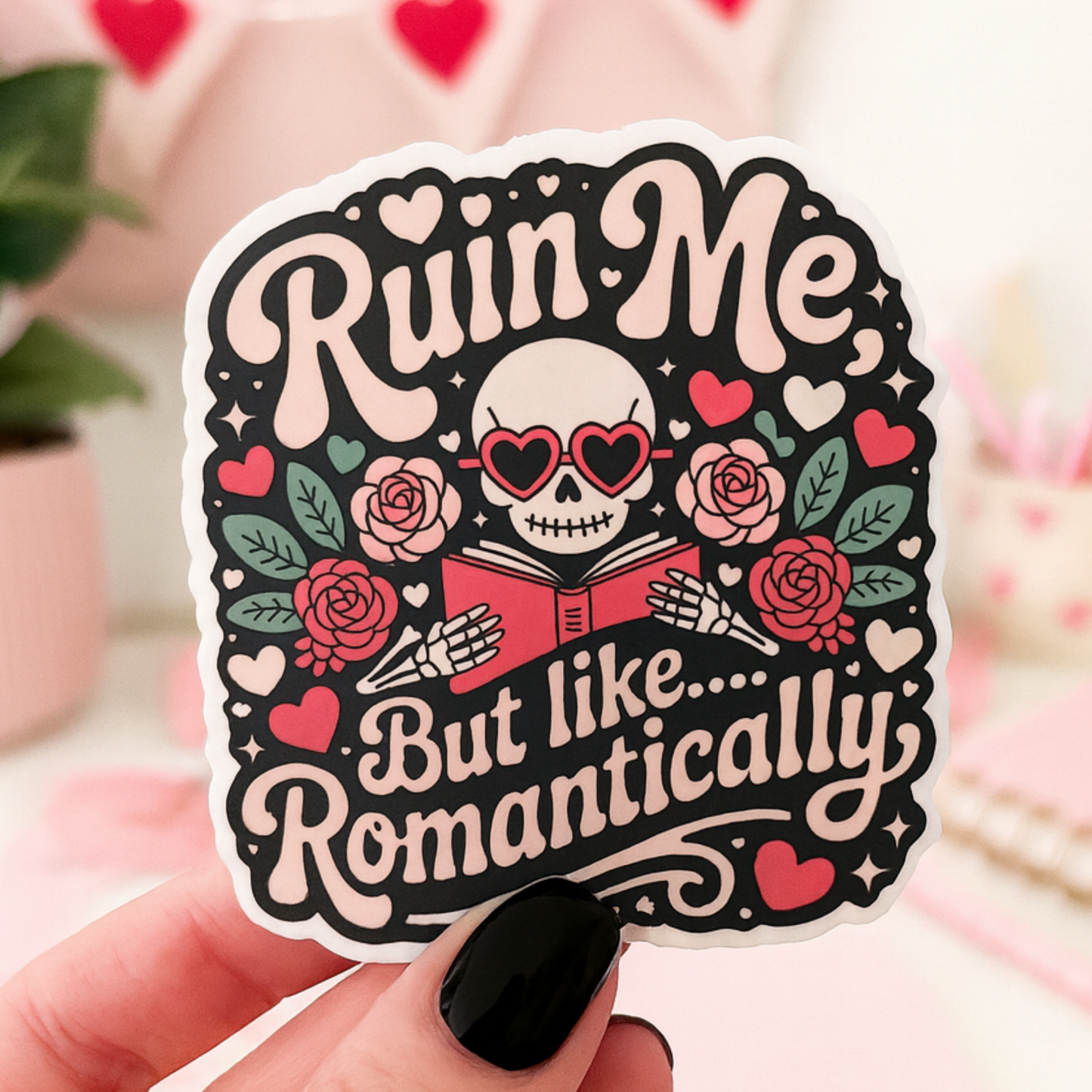 Ruin Me, But Like...Romantically Valentines Die Cut Sticker