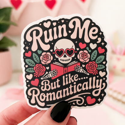 Ruin Me, But Like...Romantically Valentines Die Cut Sticker