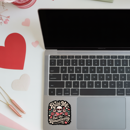 Ruin Me, But Like...Romantically Valentines Die Cut Sticker