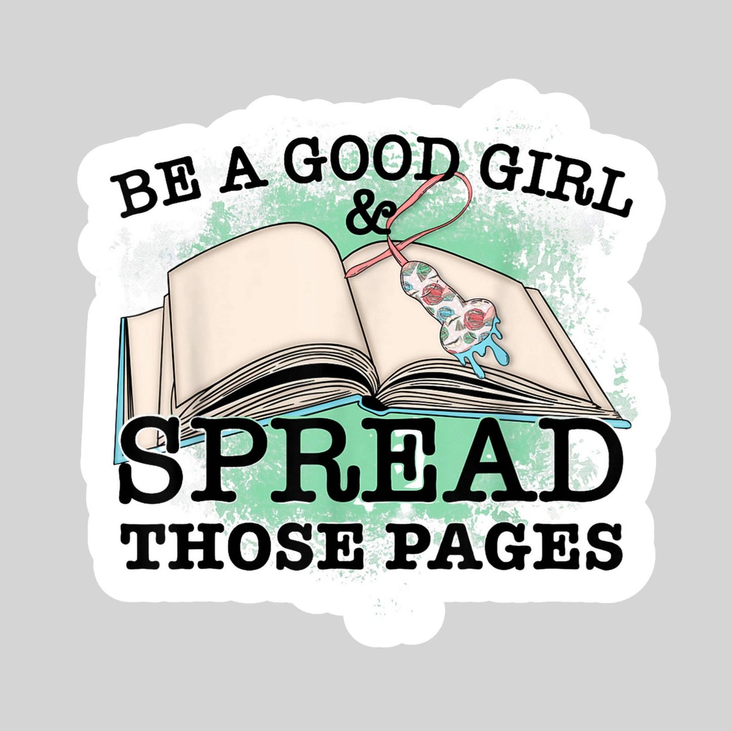 Be a Good Girl and Spread Those Pages Book Reader Sticker – 3" Waterproof Bookish Sticker with Holo Overlay –  Book Lover, Bookstore Merch