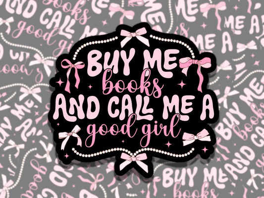 Buy Me Books and Call Me A Good Girl Sticker